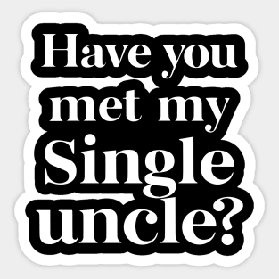 Have You Met My Single Uncle funny uncle humor funny uncle gifts Sticker